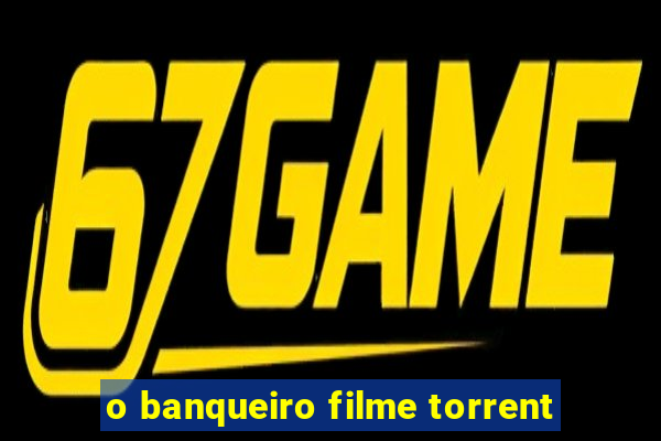 o banqueiro filme torrent